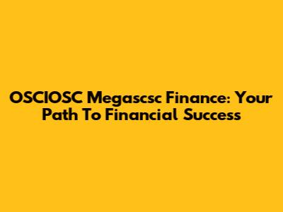 OSCIOSC Megascsc Finance: Your Path To Financial Success