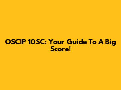 OSCIP 10SC: Your Guide To A Big Score!