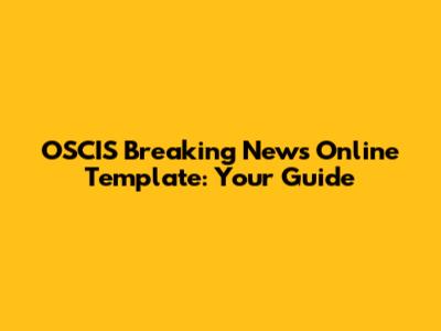 OSCIS Breaking News Online Template: Your Guide