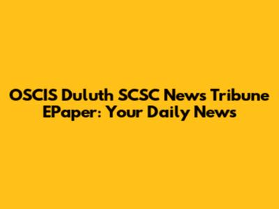 OSCIS Duluth SCSC News Tribune EPaper: Your Daily News