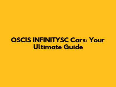 OSCIS INFINITYSC Cars: Your Ultimate Guide