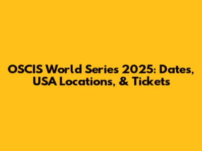 OSCIS World Series 2025: Dates, USA Locations, & Tickets