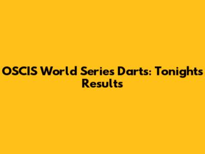 OSCIS World Series Darts: Tonight's Results