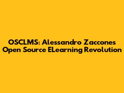 OSCLMS: Alessandro Zaccone's Open Source ELearning Revolution