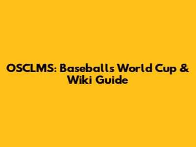 OSCLMS: Baseball's World Cup & Wiki Guide
