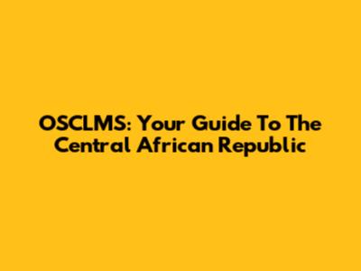 OSCLMS: Your Guide To The Central African Republic