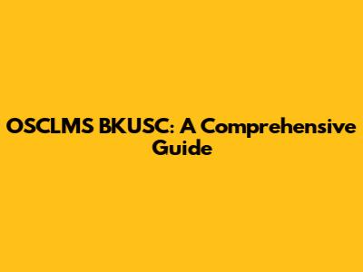 OSCLMS BKUSC: A Comprehensive Guide