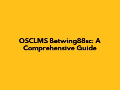 OSCLMS Betwing88sc: A Comprehensive Guide