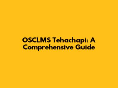 OSCLMS Tehachapi: A Comprehensive Guide