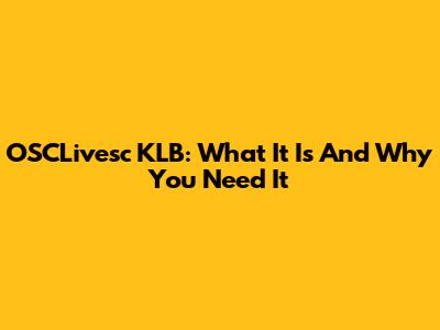 OSCLivesc KLB: What It Is And Why You Need It