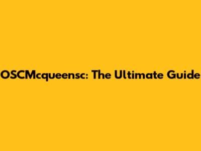 OSCMcqueensc: The Ultimate Guide