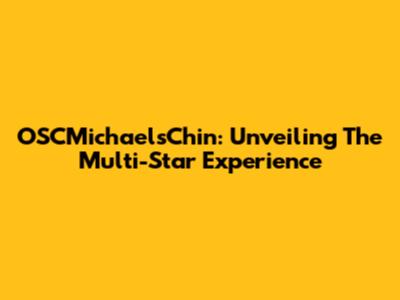 OSCMichaelsChin: Unveiling The Multi-Star Experience