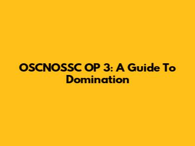 OSCNOSSC OP 3: A Guide To Domination
