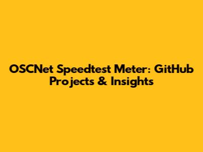 OSCNet Speedtest Meter: GitHub Projects & Insights