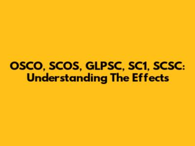 OSCO, SCOS, GLPSC, SC1, SCSC: Understanding The Effects