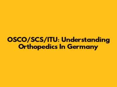 OSCO/SCS/ITU: Understanding Orthopedics In Germany