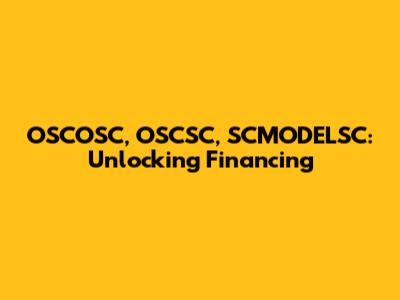 OSCOSC, OSCSC, SCMODELSC: Unlocking Financing