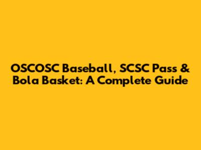 OSCOSC Baseball, SCSC Pass & Bola Basket: A Complete Guide
