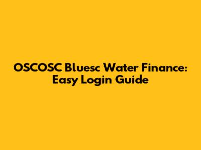 OSCOSC Bluesc Water Finance: Easy Login Guide