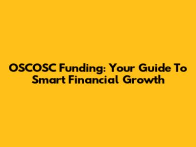 OSCOSC Funding: Your Guide To Smart Financial Growth