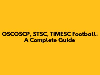 OSCOSCP, STSC, TIMESC Football: A Complete Guide