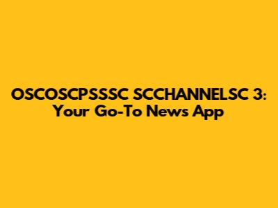 OSCOSCPSSSC SCCHANNELSC 3: Your Go-To News App