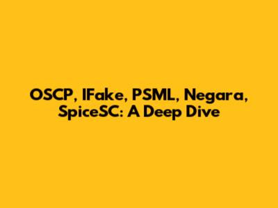 OSCP, IFake, PSML, Negara, SpiceSC: A Deep Dive