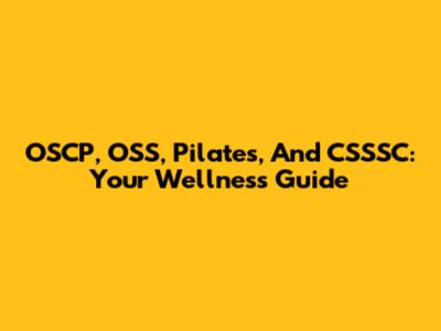 OSCP, OSS, Pilates, And CSSSC: Your Wellness Guide