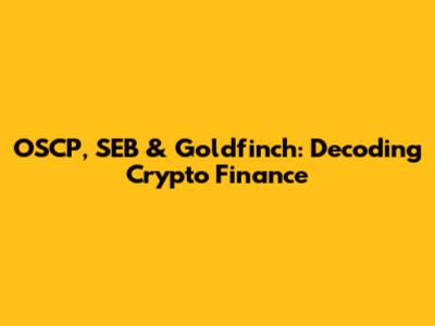 OSCP, SEB & Goldfinch: Decoding Crypto Finance
