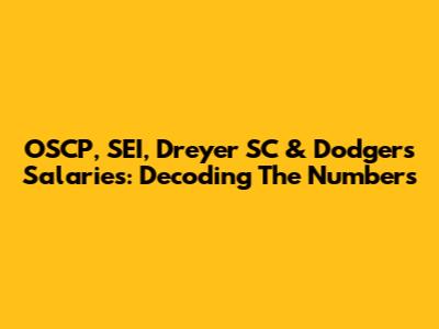 OSCP, SEI, Dreyer SC & Dodgers Salaries: Decoding The Numbers