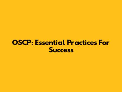 OSCP: Essential Practices For Success