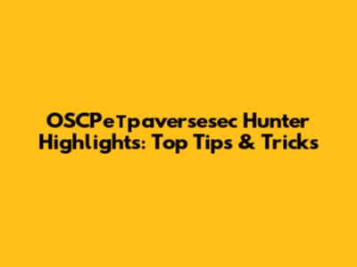 OSCPетраversesec Hunter Highlights: Top Tips & Tricks