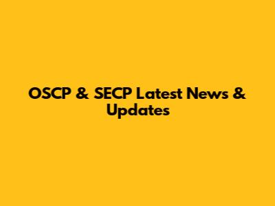 OSCP & SECP Latest News & Updates