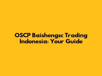 OSCP Baishengsc Trading Indonesia: Your Guide