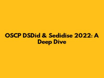 OSCP DSDid & Sedidise 2022: A Deep Dive
