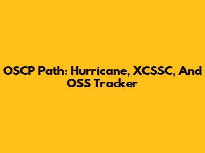 OSCP Path: Hurricane, XCSSC, And OSS Tracker