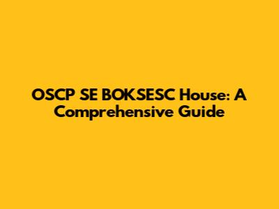OSCP SE BOKSESC House: A Comprehensive Guide