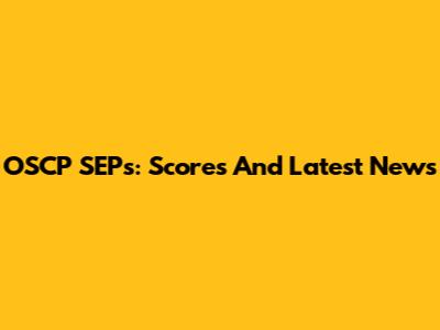 OSCP SEPs: Scores And Latest News