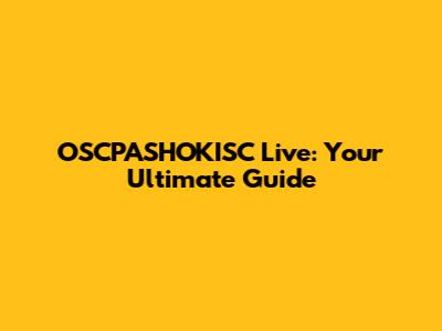 OSCPASHOKISC Live: Your Ultimate Guide