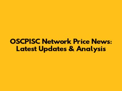 OSCPISC Network Price News: Latest Updates & Analysis