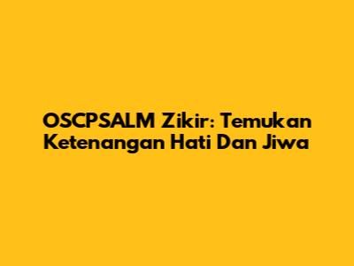 OSCPSALM Zikir: Temukan Ketenangan Hati Dan Jiwa