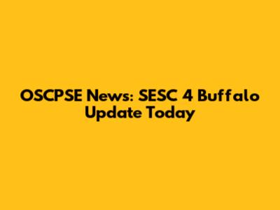 OSCPSE News: SESC 4 Buffalo Update Today