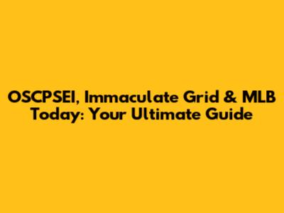 OSCPSEI, Immaculate Grid & MLB Today: Your Ultimate Guide