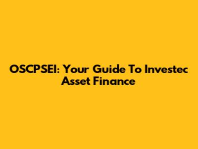 OSCPSEI: Your Guide To Investec Asset Finance