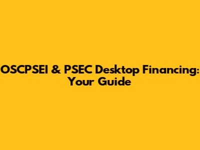 OSCPSEI & PSEC Desktop Financing: Your Guide