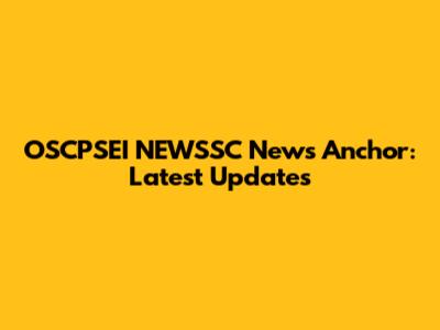 OSCPSEI NEWSSC News Anchor: Latest Updates