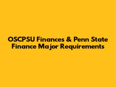 OSCPSU Finances & Penn State Finance Major Requirements