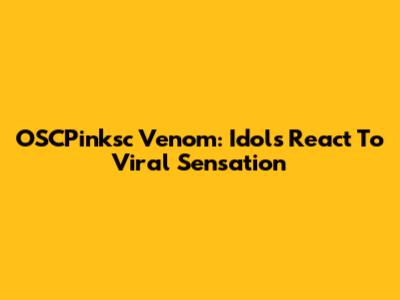 OSCPinksc Venom: Idols React To Viral Sensation
