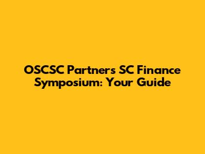 OSCSC Partners SC Finance Symposium: Your Guide