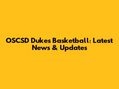 OSCSD Dukes Basketball: Latest News & Updates